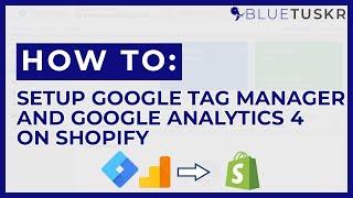 How to Set Up Google Tag Manager and Google Analytics 4 on Shopify - Updated 2023