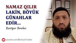 Namaz qılır, lakin böyük günahlar edir | Bəxtiyar Turabov