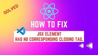 jsx element  has no corresponding closing tag, ReactJS-vscode, 100%fixed