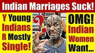 Why Indian Marriages Suck! Why Indian Men Are Single & Indian Women Choose NOT To Marry - Video 7671