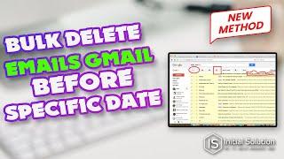 How to bulk delete emails in Gmail before a specific date 2024 | Initial Solution