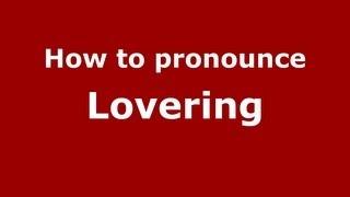 How to Pronounce Lovering - PronounceNames.com