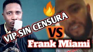 Mira como "Vip Sin Censura" Le responde a "Frank Miami,  LETAL.