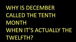 Why is December called the tenth month when it's actually the twelfth?