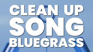 CLEAN UP SONG (BLUEGRASS)