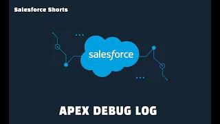 How to Create Apex Debug Log | Salesforce