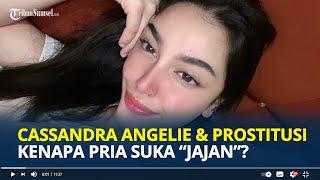 Cassandra Angelie dan Prostitusi Online, Kenapa Pria Rela Bayar Mahal Untuk "Jajan"?