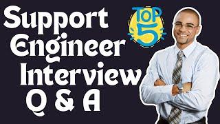 TOP 5 Support Engineer Interview Questions and Answers 2024