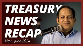 Treasury News Recap: May-June 2024