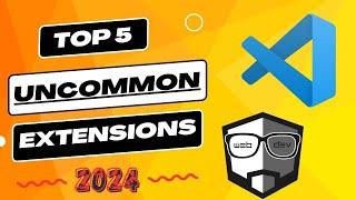 My Top 5 Uncommon VS Code Extensions for 2024!