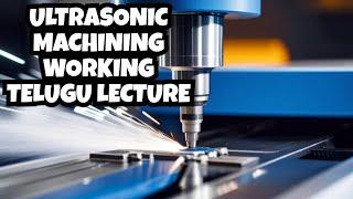 Ultrasonic Machining Working | Working Principle | Parts | Production Technology | Modern Machining