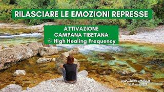 RILASCIARE LE EMOZIONI REPRESSE | ATTIVAZIONE CAMPANA TIBETANA