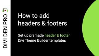 How to add headers & footers  - Divi Den Pro
