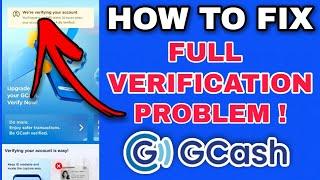 HOW TO FIX GCASH FULL VERIFICATION PROBLEM | FIX WE'RE VERIFYING YOUR ACCOUNT