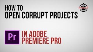 How to Open Corrupt Project Files in Adobe Premiere Pro