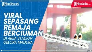 VIRAL VIDEO Sepasang Remaja Berciuman di Area Stadion Gelora Madura