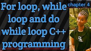 While loop, do-while loop and  for loop in C++ programming chapter 4