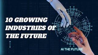 10 Growing Industries of the Future (2024 Edition)