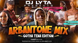 DJ LYTA - ARBANTONE (GOTHA TENA) MIX 2024 HD | Mukuchu, Maandy,Gody Tennor, Finish Kumalo,