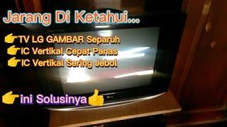 TV LG Slim Gambar Separuh_IC Vertikal Cepat Panas Sering Jebol