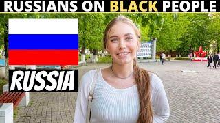 What Do RUSSIANS Think About BLACK People?