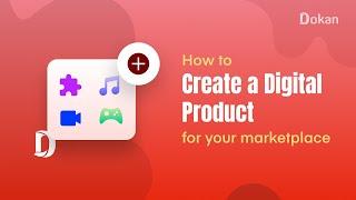 How to Create Digital Products in Dokan Marketplace