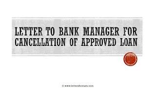 How to Write a Letter to Bank for Cancellation of Approved Loan