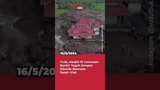 Tular, Masjid Di Indonesia Berdiri Teguh Selepas Dilanda Bencana Banjir Kilat