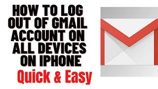 HOW TO LOG OUT OF GMAIL ACCOUNT ON ALL DEVICES ON IPHONE