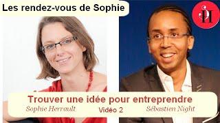 Trouver une idée pour entreprendre - Sébastien Night & Sophie Herrault (Vidéo 2)