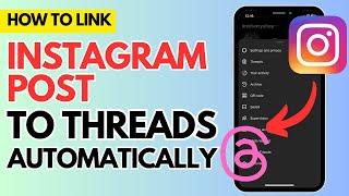 How To Share And Link Instagram Posts To Threads Automatically