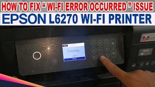 How to fix "Wi Fi error occurred, Contact Epson Support " in this Epson L6270 EcoTank Wi-Fi Printer.