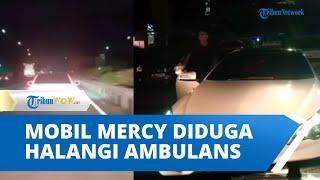 Viral Mobil Mercy Ngebut dan Halangi Ambulans yang Bawa Pasien Ibu Hamil Mau Melahiran