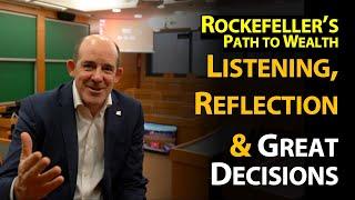 Rockefeller’s Path to Wealth: Listening, Reflection and Good Decisions