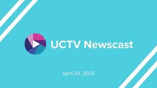 UCTV Newscast: April 20, 2023 | UCTV News