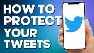 How to Protect Your Tweets on Twitter