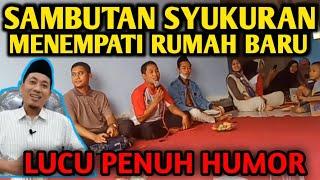 SAMBUTAN SYUKURAN MENEMPATI RUMAH BARU - LUCU PENUH HUMOR