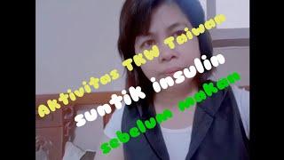 Aktivitas TKW Taiwan || merawat Akong suntik insulin sebelum makan