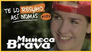 Muñeca Brava | Te Lo Resumo Así Nomás#57