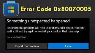 Fix Something Unexpected Happened Error Code 0x80070005