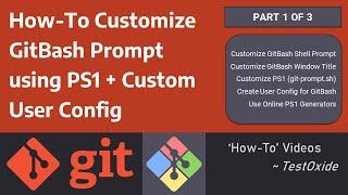 [Part 1 of 3] How-To Customize GitBash Shell Prompt using PS1 & User Config (+Bonus Tips)