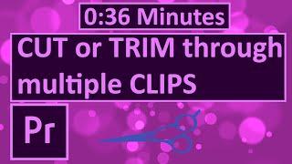 How to CUT or TRIM through multiple CLIPS in premiere pro