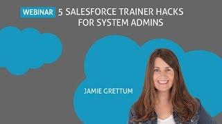5 Salesforce Trainer Hacks for System Admins