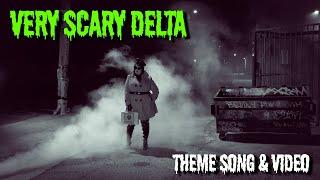 The "Very Scary Delta" Theme Song & Video