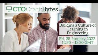 CTO Craft Bytes - Building a Culture of Learning in Engineering