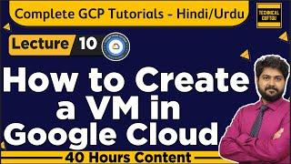 How to Create a VM in Google Cloud-Hindi/Urdu | Lec-10 | Complete details of Compute Engine in GCP