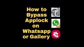 How to Bypass Applock on whatsapp or Gallery?