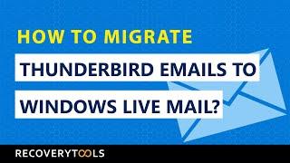 How to Migrate Thunderbird Emails to Windows Live Mail?