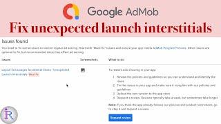 How to fix AdMob policy issue "Layout Encourages Accidental Clicks-Unexpected Launch Interstitials"