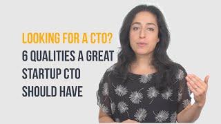 Looking for a CTO? 6 qualities a great startup CTO should have